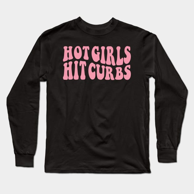 Hot Girls Hit Curbs Long Sleeve T-Shirt by ZiaZiaShop